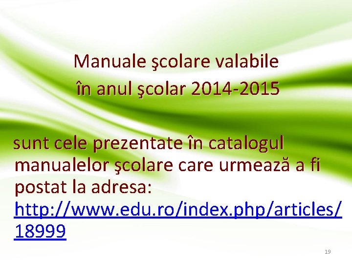 Manuale şcolare valabile în anul şcolar 2014 -2015 sunt cele prezentate în catalogul manualelor