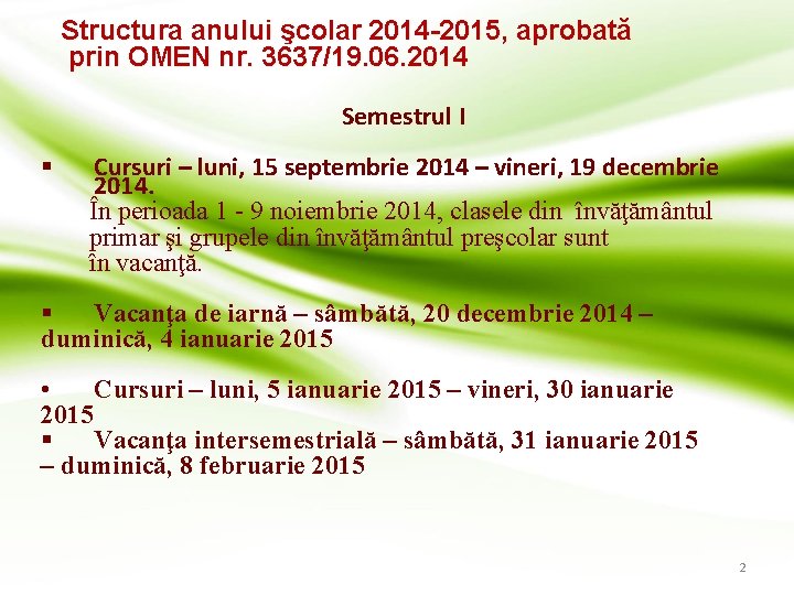 Structura anului şcolar 2014 -2015, aprobată prin OMEN nr. 3637/19. 06. 2014 Semestrul I