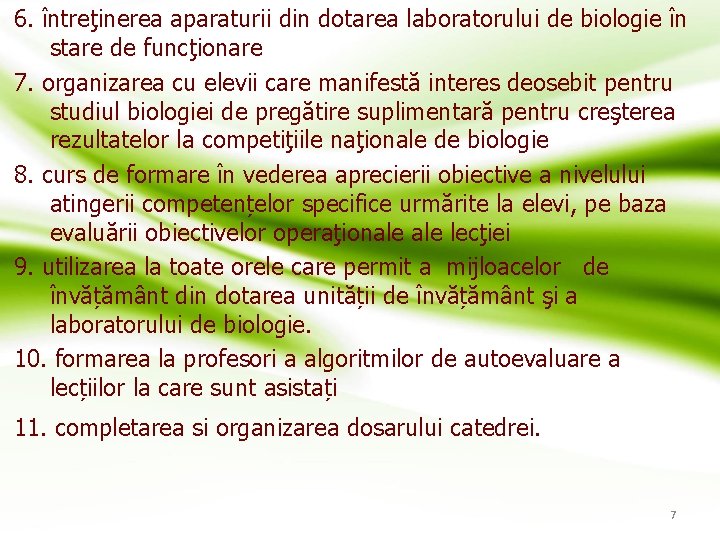 6. întreţinerea aparaturii din dotarea laboratorului de biologie în stare de funcţionare 7. organizarea