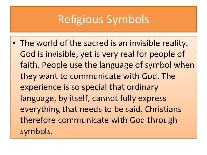 Religious Symbols • The world of the sacred is an invisible reality. God is