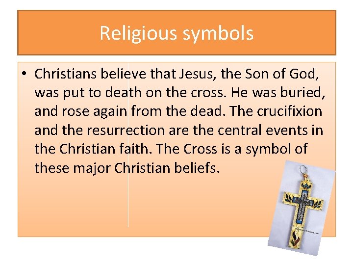 Religious symbols • Christians believe that Jesus, the Son of God, was put to