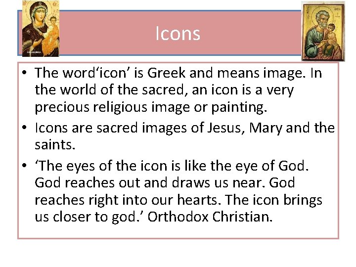 Icons • The word‘icon’ is Greek and means image. In the world of the