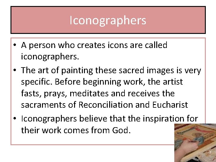 Iconographers • A person who creates icons are called iconographers. • The art of