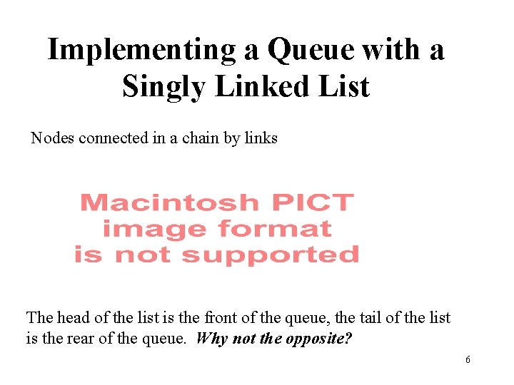 Implementing a Queue with a Singly Linked List Nodes connected in a chain by
