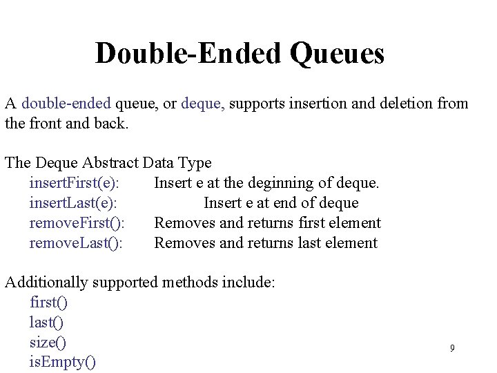 Double-Ended Queues A double-ended queue, or deque, supports insertion and deletion from the front