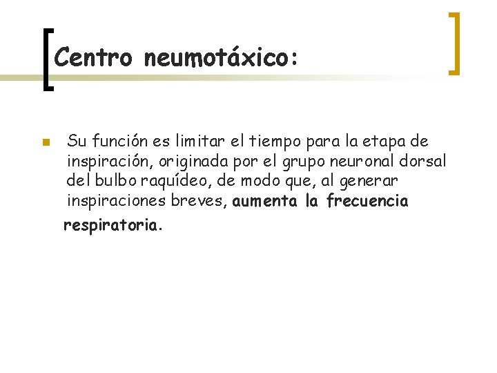 Centro neumotáxico: n Su función es limitar el tiempo para la etapa de inspiración,