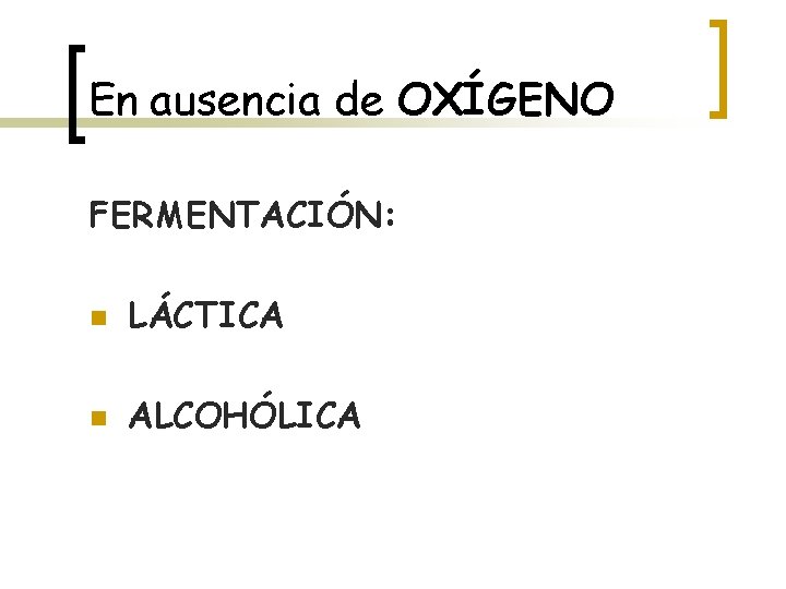 En ausencia de OXÍGENO FERMENTACIÓN: n LÁCTICA n ALCOHÓLICA 