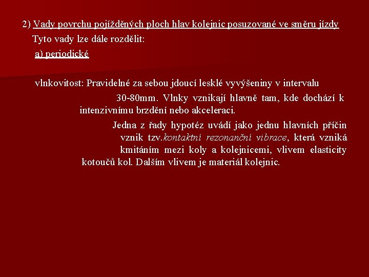 2) Vady povrchu pojížděných ploch hlav kolejnic posuzované ve směru jízdy Tyto vady lze