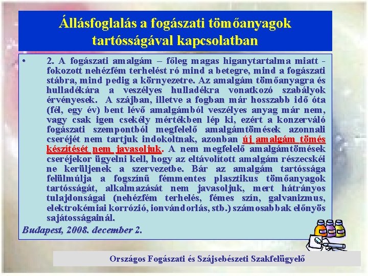 Állásfoglalás a fogászati tömőanyagok tartósságával kapcsolatban • 2. A fogászati amalgám – főleg magas
