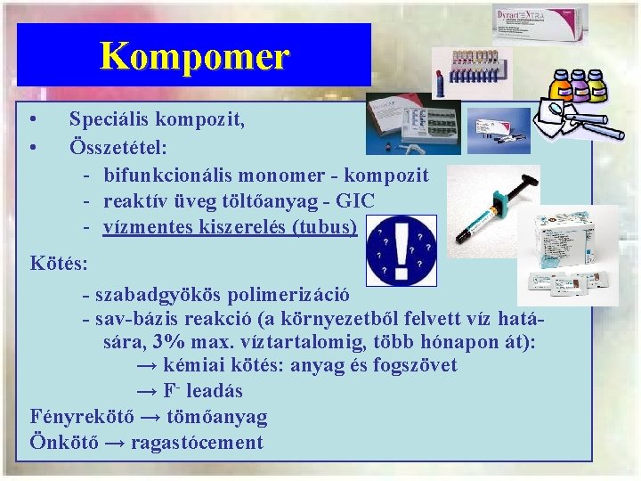 Kompomer • • Speciális kompozit, Összetétel: bifunkcionális monomer - kompozit reaktív üveg töltőanyag -