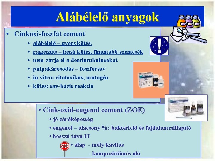 Alábélelő anyagok • Cinkoxi-foszfát cement • • • alábélelő – gyors kötés, ragasztás –