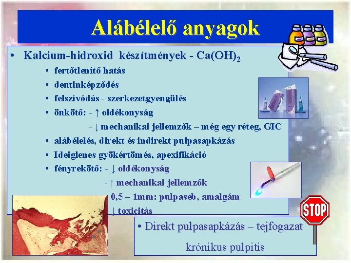 Alábélelő anyagok • Kalcium-hidroxid készítmények - Ca(OH)2 • • fertőtlenítő hatás dentinképződés felszívódás -