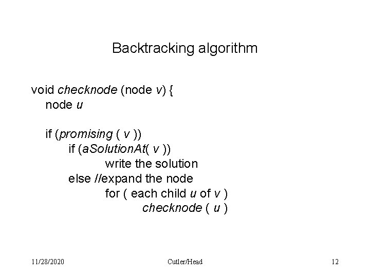 Backtracking algorithm void checknode (node v) { node u if (promising ( v )) Backtracking algorithm void checknode (node v) { node u if (promising ( v ))