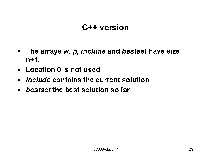 C++ version • The arrays w, p, include and bestset have size n+1. •