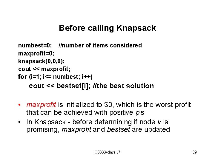 Before calling Knapsack numbest=0; //number of items considered maxprofit=0; knapsack(0, 0, 0); cout <<