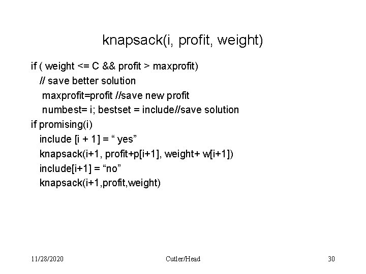 knapsack(i, profit, weight) if ( weight <= C && profit > maxprofit) // save