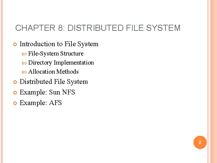 CHAPTER 8: DISTRIBUTED FILE SYSTEM Introduction to File System File-System Structure Directory Implementation Allocation