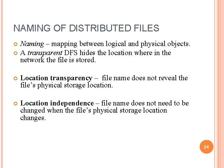 NAMING OF DISTRIBUTED FILES Naming – mapping between logical and physical objects. A transparent