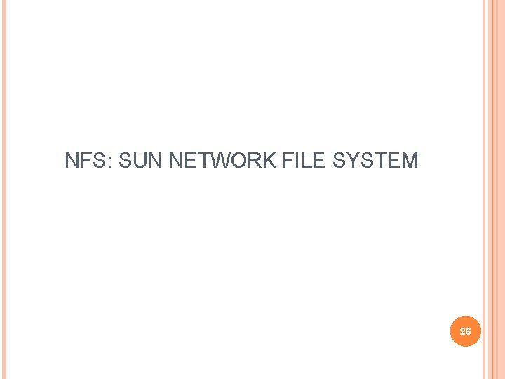 NFS: SUN NETWORK FILE SYSTEM 26 