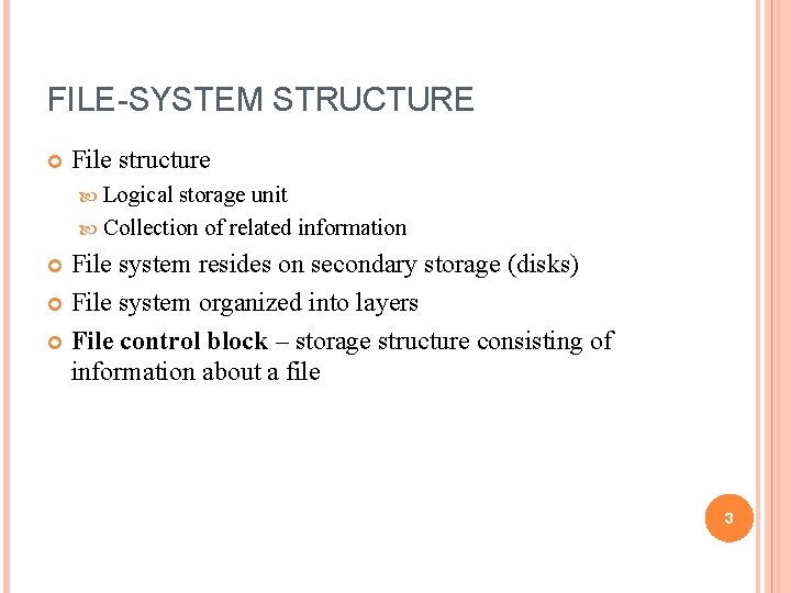 FILE-SYSTEM STRUCTURE File structure Logical storage unit Collection of related information File system resides