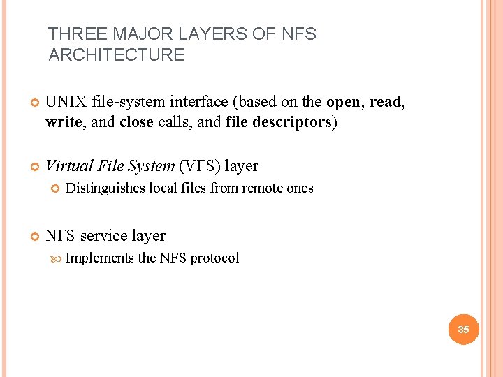 THREE MAJOR LAYERS OF NFS ARCHITECTURE UNIX file-system interface (based on the open, read,