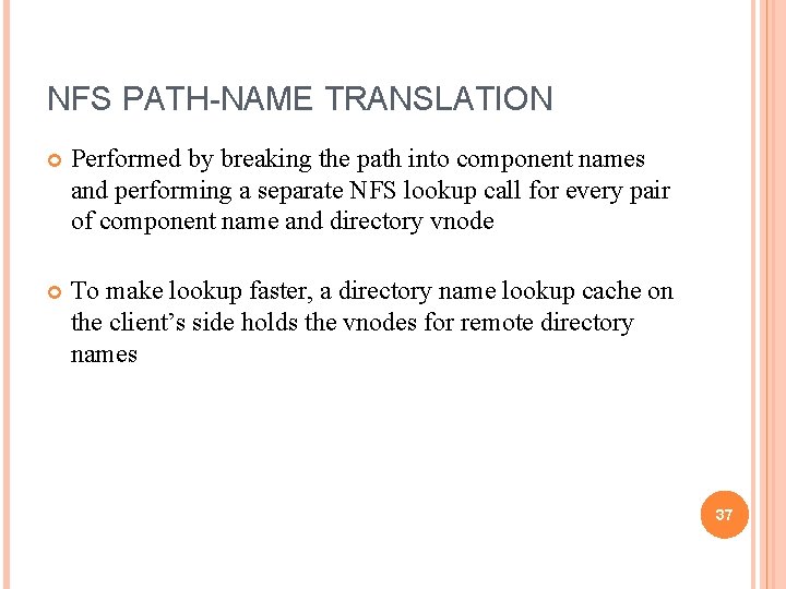 NFS PATH-NAME TRANSLATION Performed by breaking the path into component names and performing a