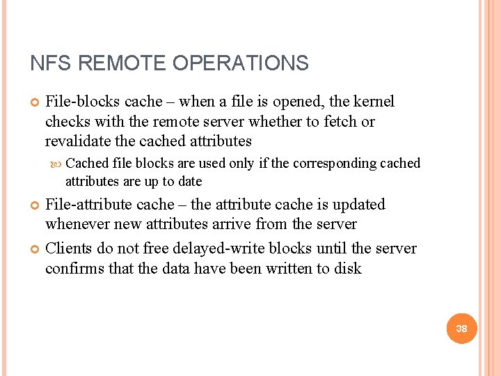 NFS REMOTE OPERATIONS File-blocks cache – when a file is opened, the kernel checks