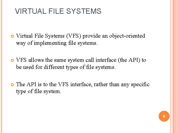 VIRTUAL FILE SYSTEMS Virtual File Systems (VFS) provide an object-oriented way of implementing file