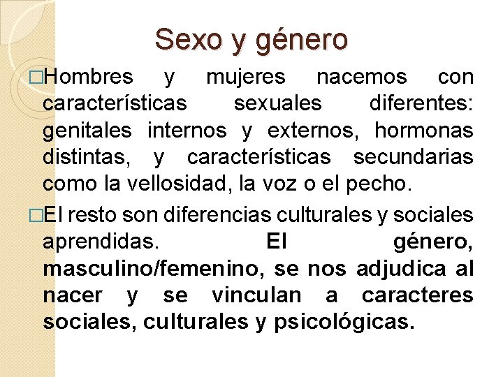 Sexo y género �Hombres y mujeres nacemos con características sexuales diferentes: genitales internos y