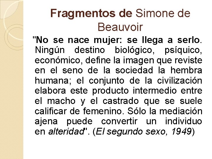 Fragmentos de Simone de Beauvoir "No se nace mujer: se llega a serlo. Ningún