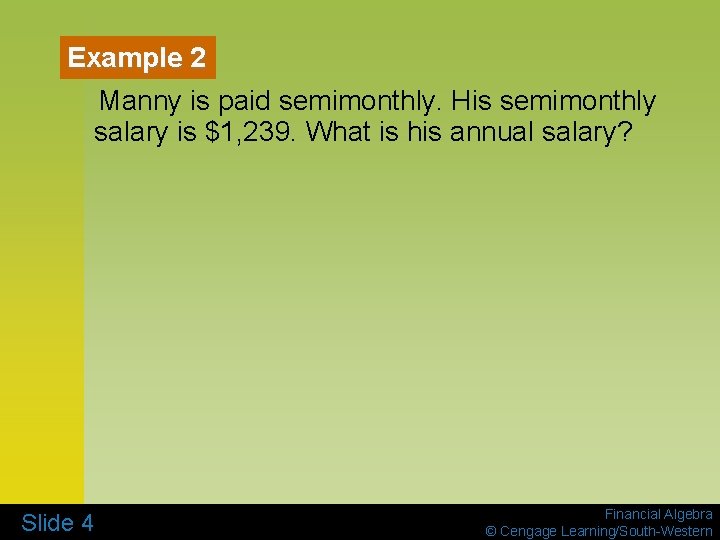 Example 2 Manny is paid semimonthly. His semimonthly salary is $1, 239. What is