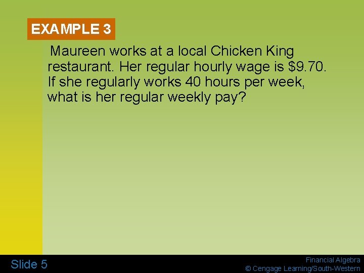 EXAMPLE 3 Maureen works at a local Chicken King restaurant. Her regular hourly wage