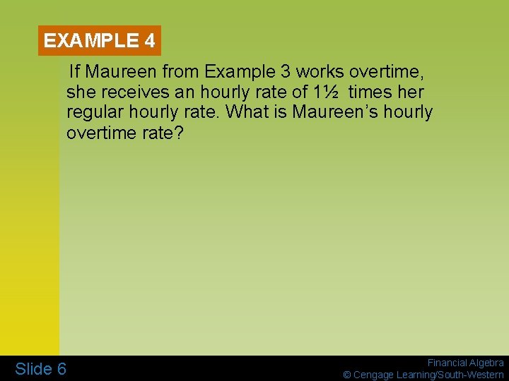 EXAMPLE 4 If Maureen from Example 3 works overtime, she receives an hourly rate