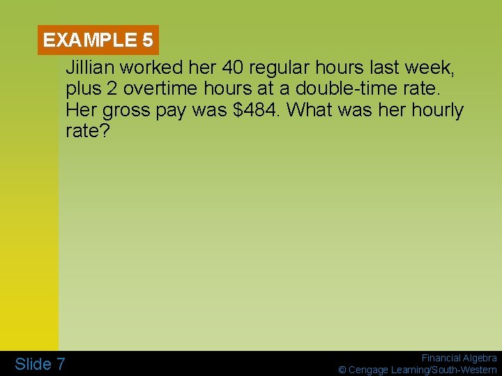EXAMPLE 5 Jillian worked her 40 regular hours last week, plus 2 overtime hours