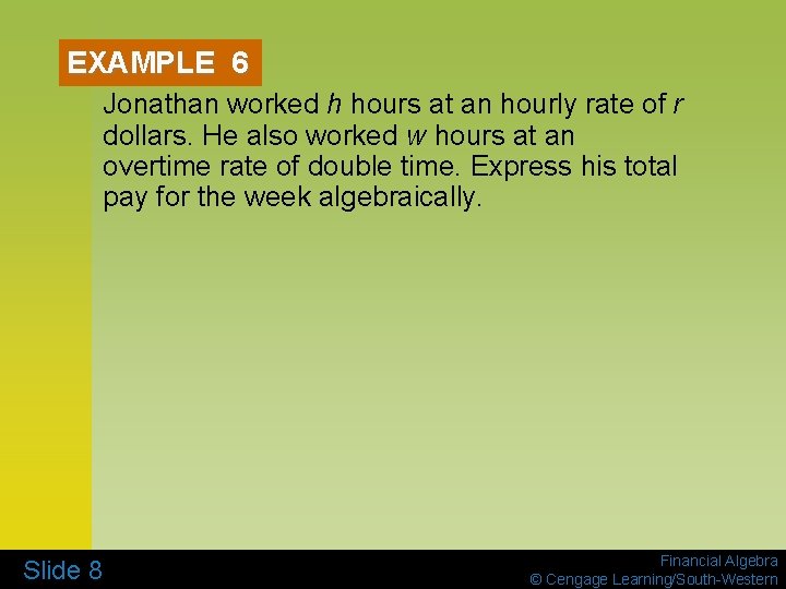 EXAMPLE 6 Jonathan worked h hours at an hourly rate of r dollars. He