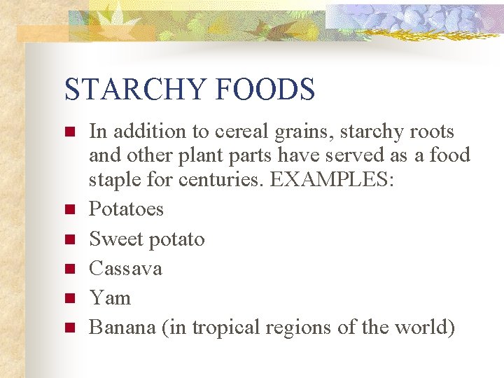 STARCHY FOODS n n n In addition to cereal grains, starchy roots and other