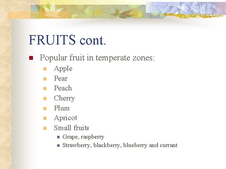 FRUITS cont. n Popular fruit in temperate zones: n n n n Apple Pear