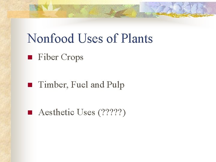 Nonfood Uses of Plants n Fiber Crops n Timber, Fuel and Pulp n Aesthetic