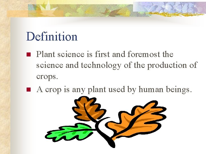 Definition n n Plant science is first and foremost the science and technology of