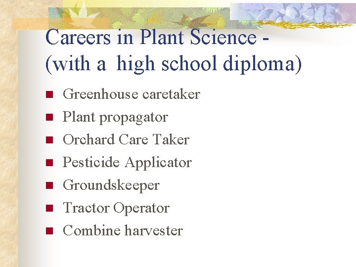 Careers in Plant Science (with a high school diploma) n n n n Greenhouse