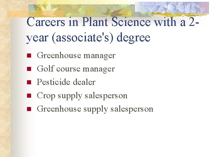 Careers in Plant Science with a 2 year (associate's) degree n n n Greenhouse