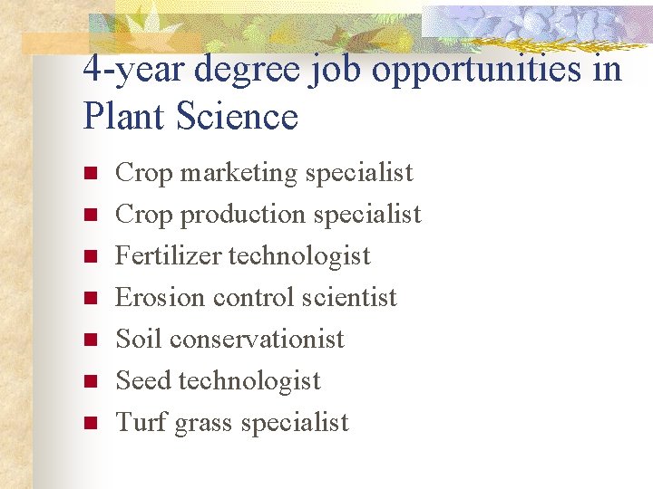 4 -year degree job opportunities in Plant Science n n n n Crop marketing