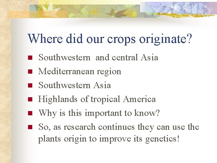 Where did our crops originate? n n n Southwestern and central Asia Mediterranean region