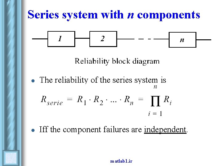 Series system with n components l The reliability of the series system is l