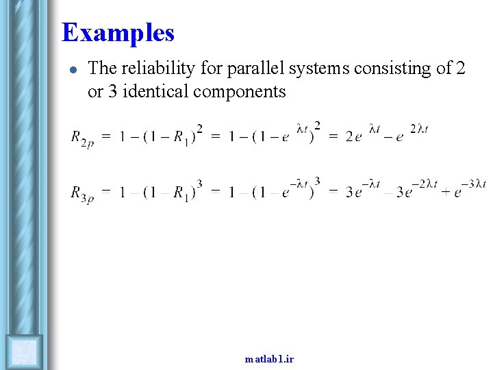 Examples l The reliability for parallel systems consisting of 2 or 3 identical components