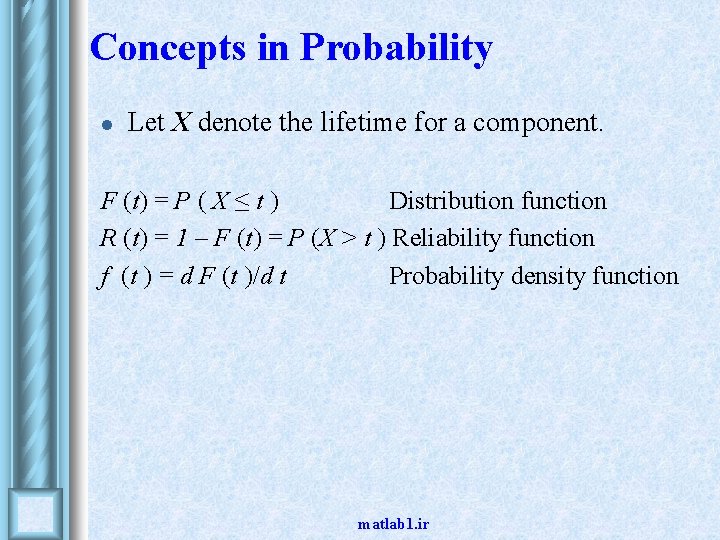 Concepts in Probability l Let X denote the lifetime for a component. F (t)