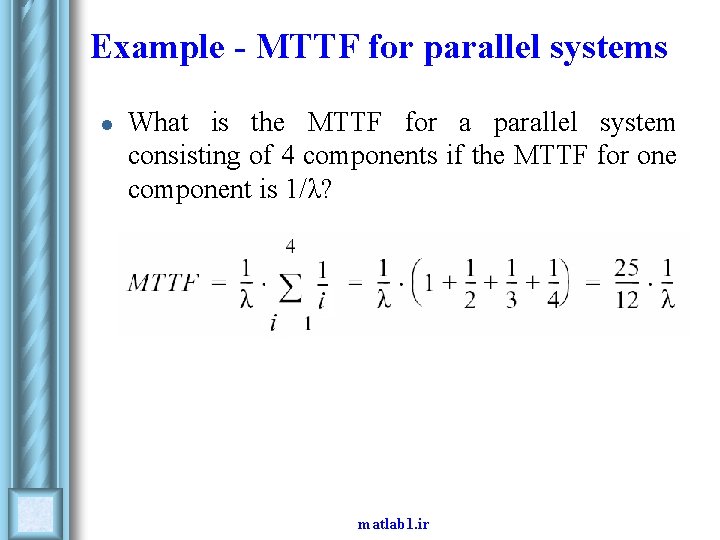 Example - MTTF for parallel systems l What is the MTTF for a parallel