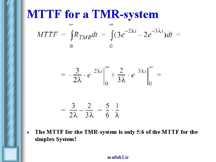 MTTF for a TMR-system l The MTTF for the TMR-system is only 5/6 of