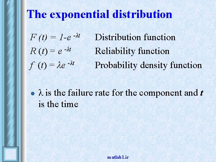 The exponential distribution F (t) = 1 -e -λt R (t) = e -λt