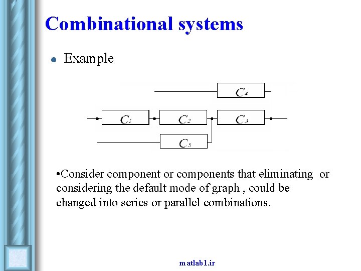 Combinational systems l Example • Consider component or components that eliminating or considering the